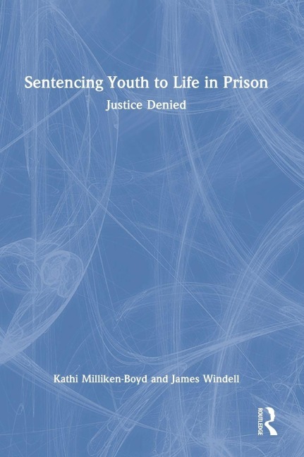 Sentencing Youth to Life in Prison - Kathi Milliken-Boyd, James Windell