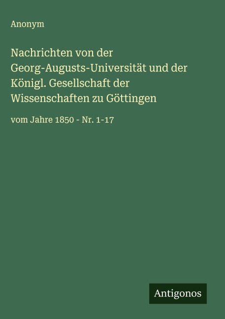 Nachrichten von der Georg-Augusts-Universität und der Königl. Gesellschaft der Wissenschaften zu Göttingen - Anonym