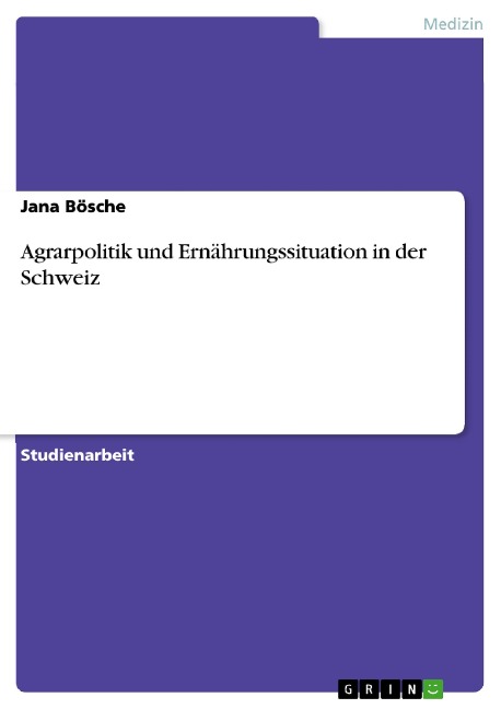 Agrarpolitik und Ernährungssituation in der Schweiz - Jana Bösche