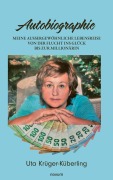 Cover-Bild zum Titel 'Meine aussergewöhnliche Lebensreise von der Flucht ins Glück bis zur Millionärin' von 'Uta Krüger-Küberling'