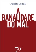 A banalidade do mal - Adriano Correia