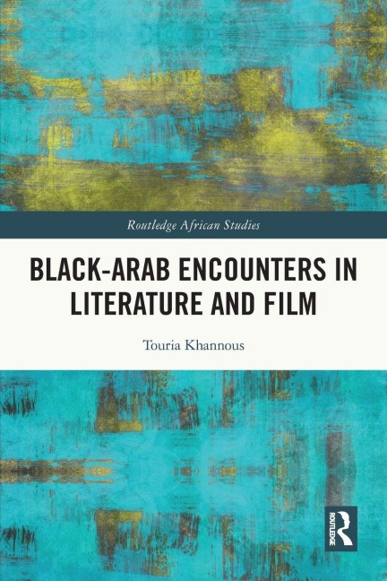 Black-Arab Encounters in Literature and Film - Touria Khannous