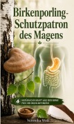 Cover-Bild zum Titel 'Birkenporling - Schutzpatron des Magens' von 'Veronika Wolf'