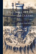 Cover-Bild zum Titel 'Essai Sur L'art De La Guerre; Volume 1' von 'Lancelot Turpin De Crissé'