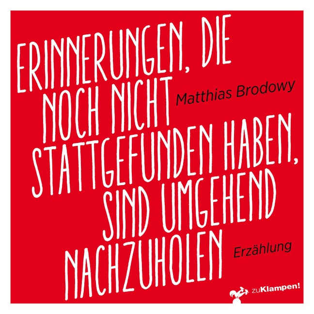 Erinnerungen, die noch nicht stattgefunden haben, sind umgehend nachzuholen - Matthias Brodowy