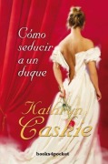 Cover-Bild zum Titel 'Como Seducir a Un Duque' von 'Kathryn Caskie'