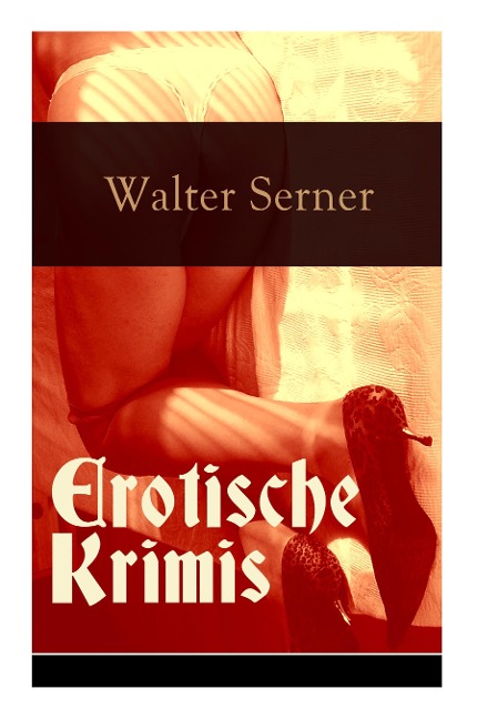 Erotische Krimis (Vollständige Ausgaben) - Walter Serner