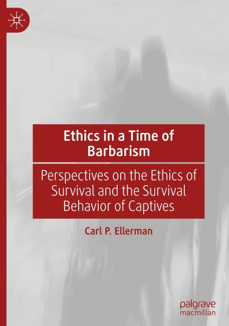 Ethics in a Time of Barbarism - Carl P. Ellerman