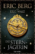 Cover-Bild zum Titel 'Die Sternjägerin' von 'Eric Berg, Eric Walz'