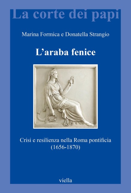 L' araba fenice. Crisi e resilienza nella Roma pontificia (1656-1870) - Marina Formica, Donatella Strangio