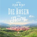 Die Rosen von Fleury (ungekürzt) - Jean Rémy