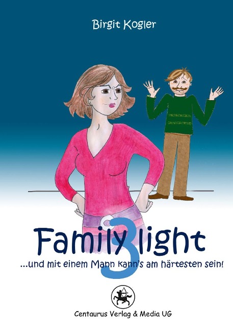 Family light 3...und mit einem Mann kann¿s am härtesten sein! - Birgit Kogler