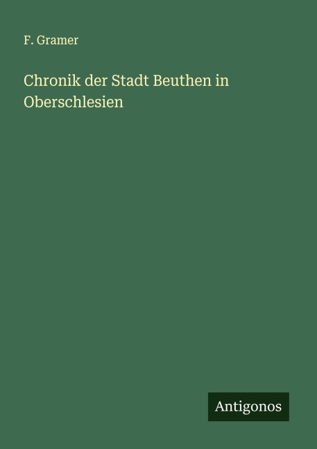 Chronik der Stadt Beuthen in Oberschlesien - F. Gramer