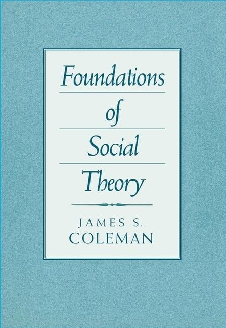 Foundations of Social Theory - James Coleman