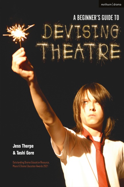 A Beginner's Guide to Devising Theatre - Jess Thorpe, Tashi Gore