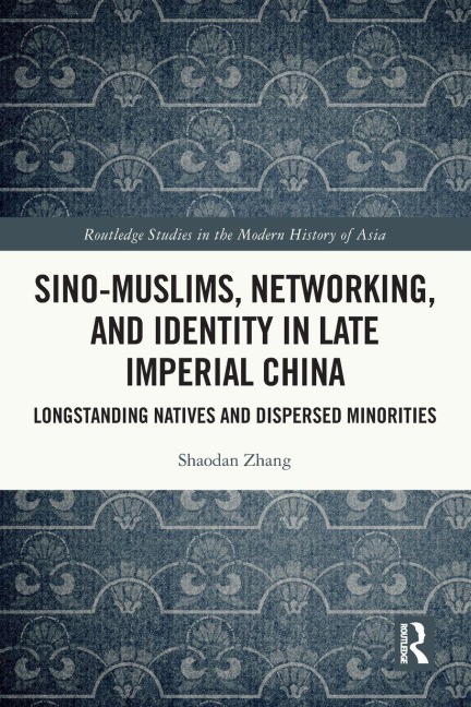 Sino-Muslims, Networking, and Identity in Late Imperial China - Shaodan Zhang