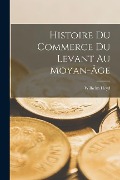 Cover-Bild zum Titel 'Histoire Du Commerce Du Levant Au Moyan-Âge' von 'Wilhelm Heyd'