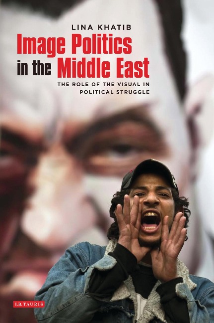 Image Politics in the Middle East - Lina Khatib