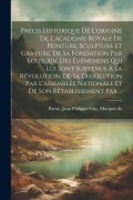 Cover-Bild zum Titel 'Précis Historique De L'origine De L'académie Royale De Peinture, Sculpture Et Gravure, De Sa Fondation Par Louis Xiv, Des Événemens Qui Lui Sont Surve' von ''