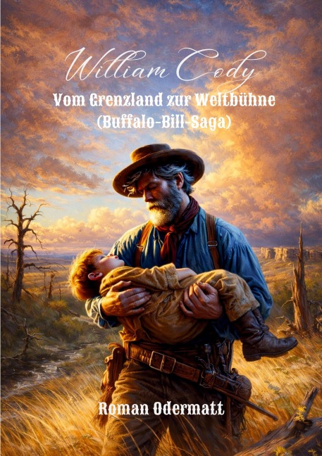 William Cody - Vom Grenzland zur Weltbühne (Buffalo-Bill-Saga) - Roman Odermatt