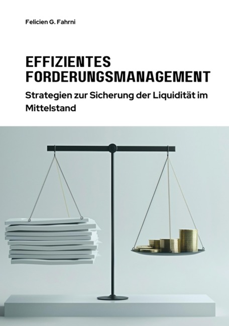 Effizientes Forderungsmanagement - Felicien G. Fahrni