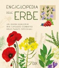 Enciclopedia delle erbe. Una guida esaustiva per l'utilizzo corretto delle piante officinali - 