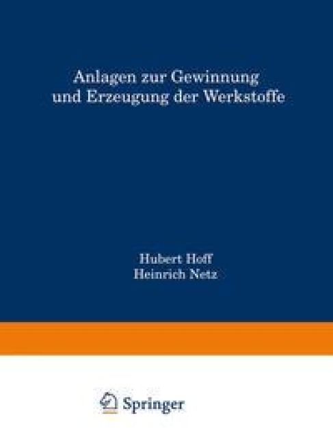 Anlagen zur Gewinnung und Erzeugung der Werkstoffe - Hubert Hoff, Heinrich Netz