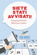 Cover-Bild zum Titel 'Siete stati avvisati! Rompicapi Sudoku difficili per il genio' von 'Puzzle Therapist'