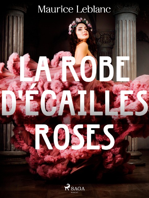 La Robe d'Écailles Roses - Maurice Leblanc