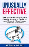 Cover-Bild zum Titel 'Unusually Effective: 25 Unusual yet Effective Social Media Marketing Strategies for Creating an Irresistible brand, Ultimate Business Growth and Massive Profits' von 'Akshay Desai'