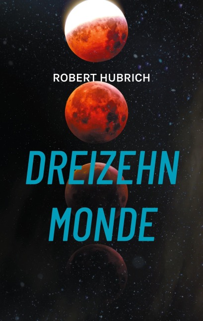 Dreizehn Monde - Robert Hubrich