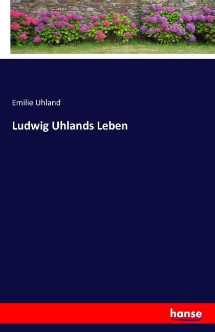 Ludwig Uhlands Leben - Emilie Uhland