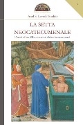 La setta neocatecumenale: L'eresia si fece Kiko e venne ad abitare in mezzo a noi - Ariel S. Levi Di Gualdo