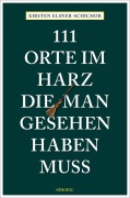 Cover-Bild zum Titel '111 Orte im Harz, die man gesehen haben muss' von 'Kirsten Elsner-Schichor'