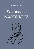 Sophismes économiques - Frédéric Bastiat