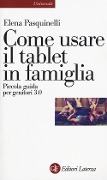 Cover-Bild zum Titel 'Come usare il tablet in famiglia. Piccola guida per genitori 3.0' von 'Elena Pasquinelli'
