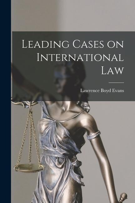 Leading Cases on International Law - Lawrence Boyd Evans