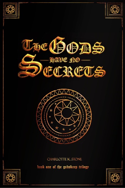 The Gods Have No Secrets (The Godskeep Trilogy, #1) - Charlotte K. Stone