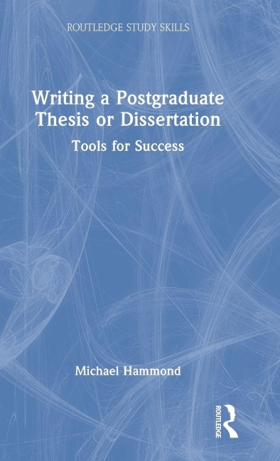 Writing a Postgraduate Thesis or Dissertation - Michael Hammond