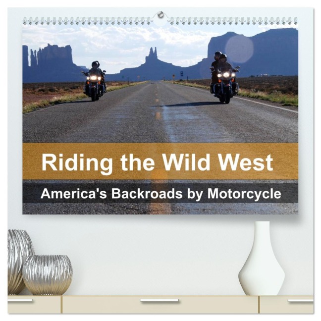 Riding the Wild West - America's Backroads by Motorcycle (High Quality Premium Wall Calendar 2026 DIN A2 landscape),CALVENDO 12 Month Wall Calendar - Mike Kaercher