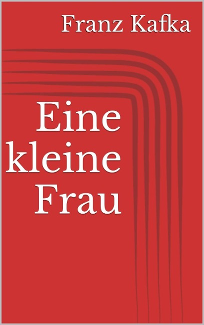 Eine kleine Frau - Franz Kafka