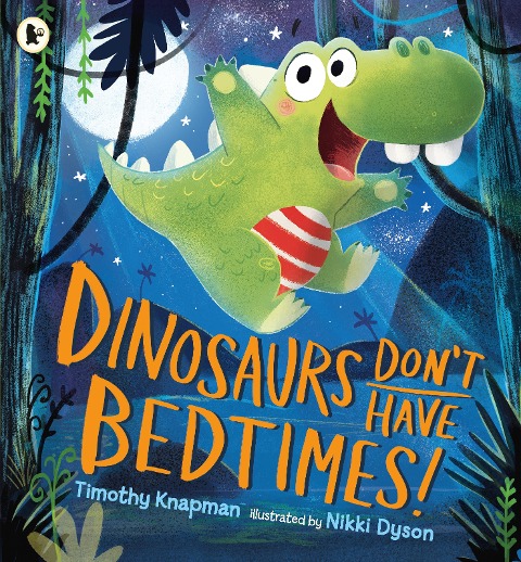 Dinosaurs Don't Have Bedtimes! - Timothy Knapman