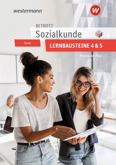 Betrifft Sozialkunde / Wirtschaftslehre - Ausgabe für Rheinland-Pfalz. Lernbausteine 4 und 5 Lehr- und Arbeitsbuch - Bernd Utpatel