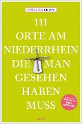 Cover-Bild zum Titel '111 Orte am Niederrhein, die man gesehen haben muss' von 'Peter Eickhoff'