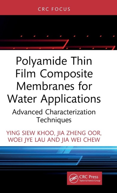 Polyamide Thin Film Composite Membranes for Water Applications - Ying Siew Khoo, Jia Zheng Oor, Woei Jye Lau