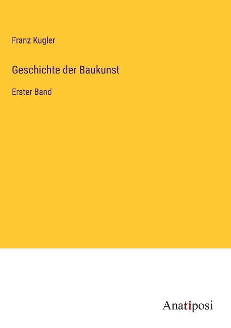 Geschichte der Baukunst - Franz Kugler