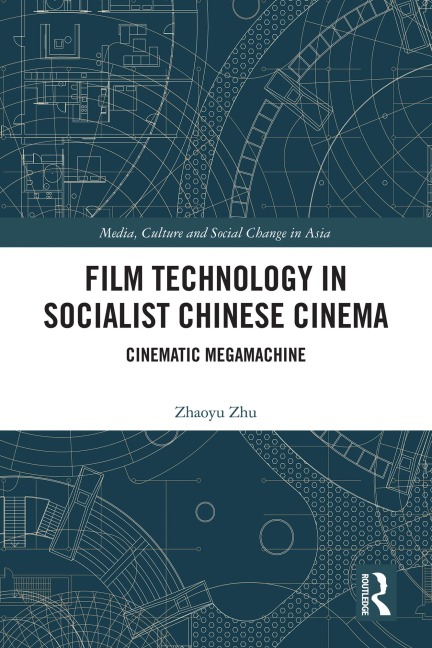 Film Technology in Socialist Chinese Cinema - Zhaoyu Zhu