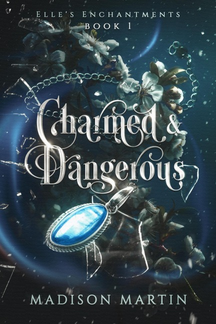 Charmed & Dangerous (Elle's Enchantments, #1) - Madison Martin