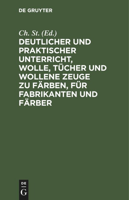 Deutlicher und praktischer Unterricht, Wolle, Tücher und wollene Zeuge zu färben, für Fabrikanten und Färber - 