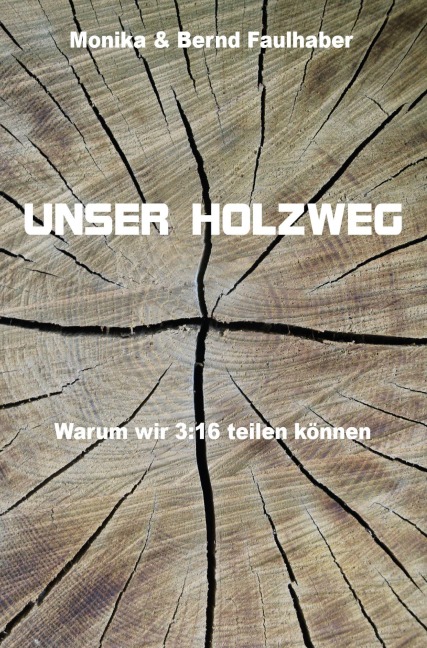Unser Holzweg - Monika Faulhaber, Bernd Faulhaber